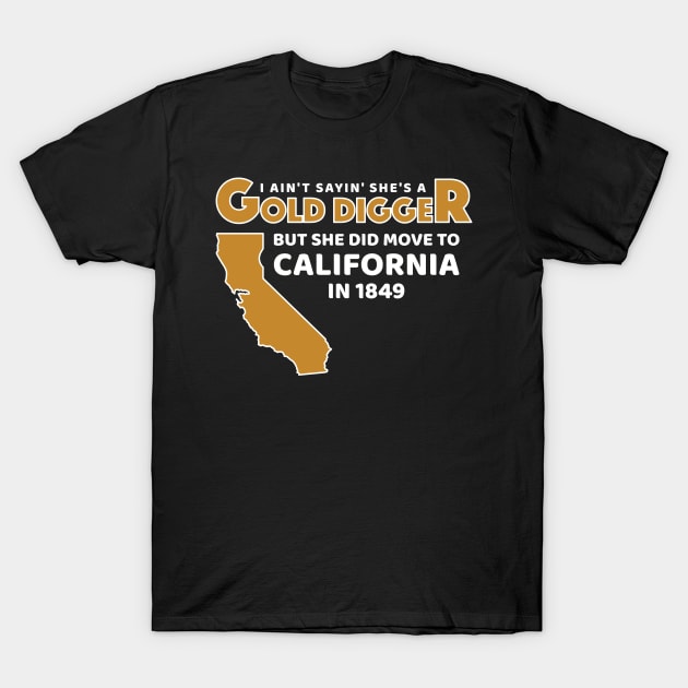 Funny Golddigger History Teacher Calfiornia Historical T-Shirt by markz66